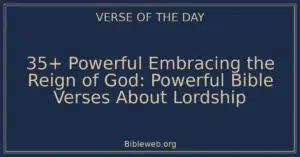 35+ Powerful Embracing the Reign of God: Powerful Bible Verses About Lordship
