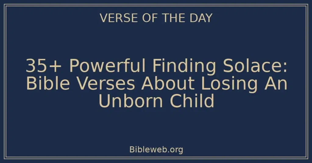 35+ Powerful Finding Solace: Bible Verses About Losing An Unborn Child