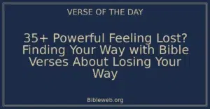 35+ Powerful Feeling Lost? Finding Your Way with Bible Verses About Losing Your Way