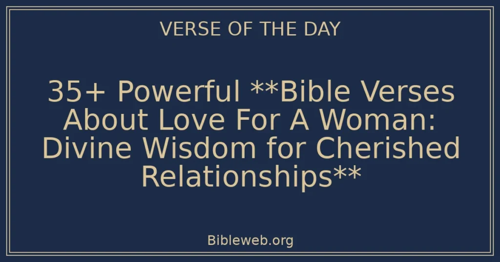 35+ Powerful **Bible Verses About Love For A Woman: Divine Wisdom for Cherished Relationships**