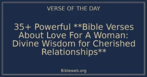 35+ Powerful **Bible Verses About Love For A Woman: Divine Wisdom for Cherished Relationships**