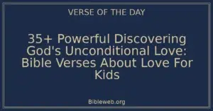 35+ Powerful Discovering God's Unconditional Love: Bible Verses About Love For Kids
