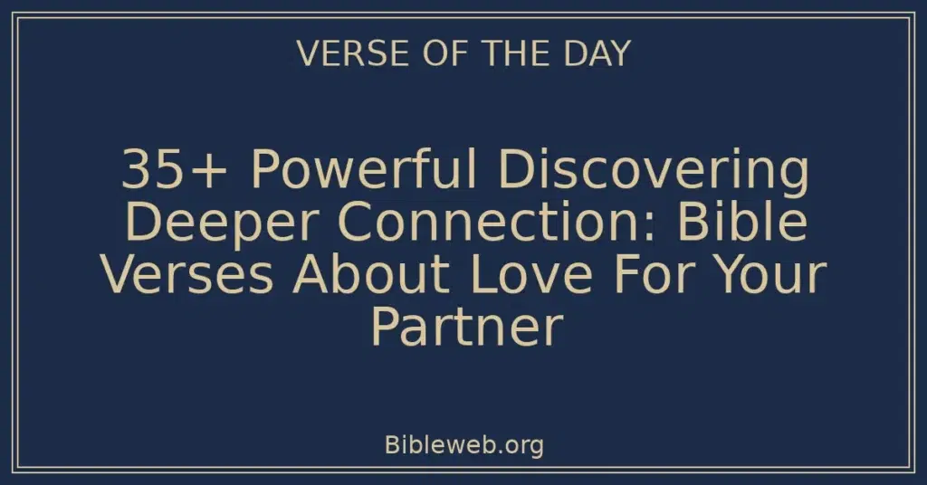35+ Powerful Discovering Deeper Connection: Bible Verses About Love For Your Partner