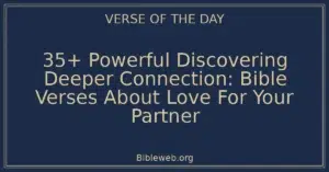 35+ Powerful Discovering Deeper Connection: Bible Verses About Love For Your Partner