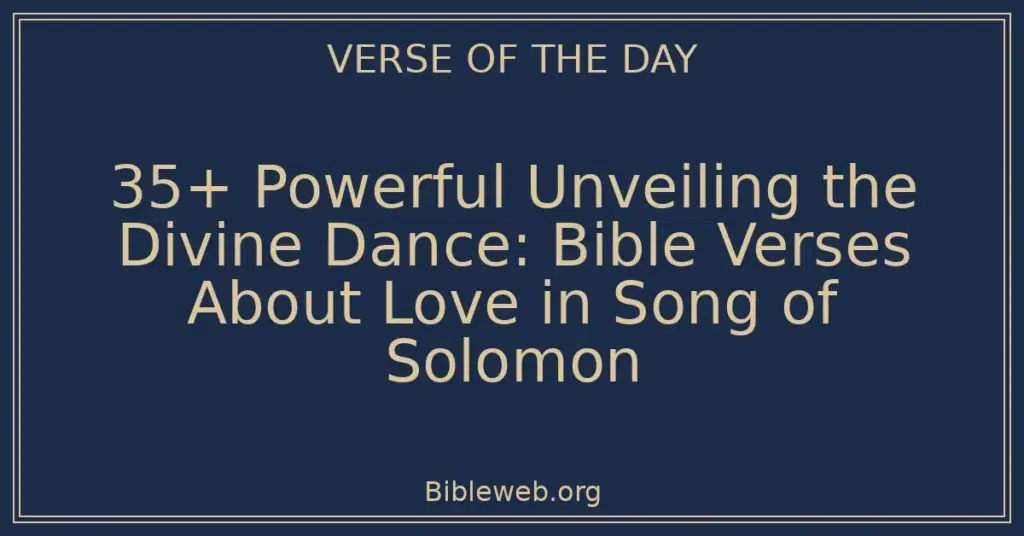 35+ Powerful Unveiling the Divine Dance: Bible Verses About Love in Song of Solomon