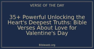35+ Powerful Unlocking the Heart's Deepest Truths: Bible Verses About Love for Valentine's Day