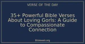 35+ Powerful Bible Verses About Loving Gorls: A Guide to Compassionate Connection