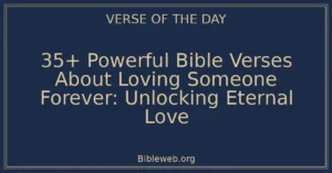 35+ Powerful Bible Verses About Loving Someone Forever: Unlocking Eternal Love