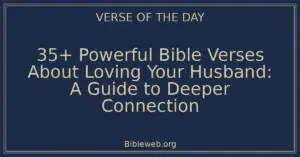 35+ Powerful Bible Verses About Loving Your Husband: A Guide to Deeper Connection