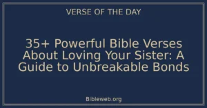 35+ Powerful Bible Verses About Loving Your Sister: A Guide to Unbreakable Bonds