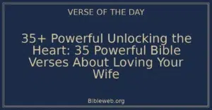 35+ Powerful Unlocking the Heart: 35 Powerful Bible Verses About Loving Your Wife
