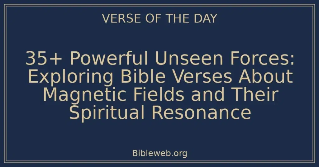 35+ Powerful Unseen Forces: Exploring Bible Verses About Magnetic Fields and Their Spiritual Resonance