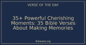 35+ Powerful Cherishing Moments: 35 Bible Verses About Making Memories
