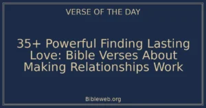 35+ Powerful Finding Lasting Love: Bible Verses About Making Relationships Work