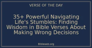 35+ Powerful Navigating Life's Stumbles: Finding Wisdom in Bible Verses About Making Wrong Decisions