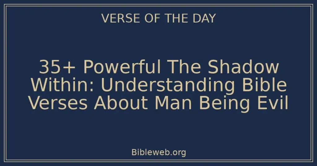35+ Powerful The Shadow Within: Understanding Bible Verses About Man Being Evil