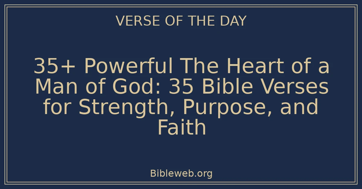 35+ Powerful The Heart of a Man of God: 35 Bible Verses for Strength ...