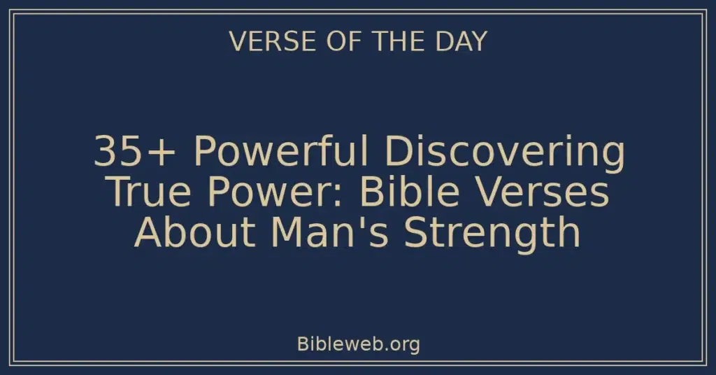 35+ Powerful Discovering True Power: Bible Verses About Man's Strength