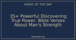 35+ Powerful Discovering True Power: Bible Verses About Man's Strength