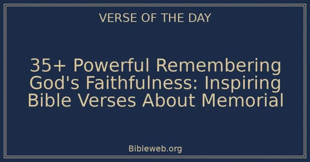 35+ Powerful Remembering God's Faithfulness: Inspiring Bible Verses About Memorial