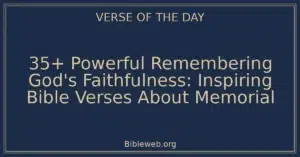 35+ Powerful Remembering God's Faithfulness: Inspiring Bible Verses About Memorial