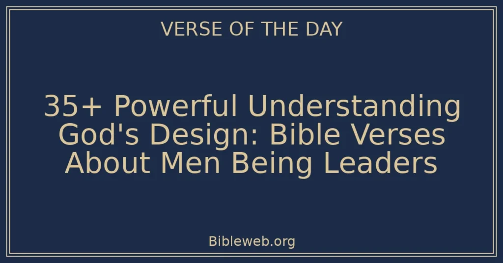 35+ Powerful Understanding God's Design: Bible Verses About Men Being Leaders