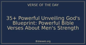 35+ Powerful Unveiling God's Blueprint: Powerful Bible Verses About Men's Strength