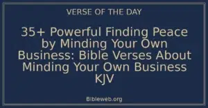 35+ Powerful Finding Peace by Minding Your Own Business: Bible Verses About Minding Your Own Business KJV