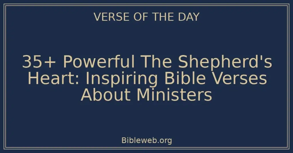 35+ Powerful The Shepherd's Heart: Inspiring Bible Verses About Ministers