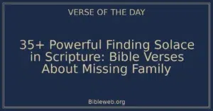 35+ Powerful Finding Solace in Scripture: Bible Verses About Missing Family