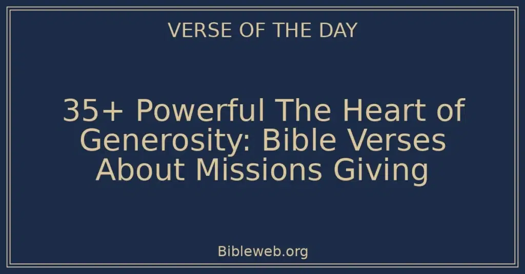 35+ Powerful The Heart of Generosity: Bible Verses About Missions Giving