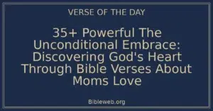35+ Powerful The Unconditional Embrace: Discovering God's Heart Through Bible Verses About Moms Love