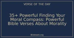 35+ Powerful Finding Your Moral Compass: Powerful Bible Verses About Morality
