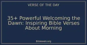 35+ Powerful Welcoming the Dawn: Inspiring Bible Verses About Morning