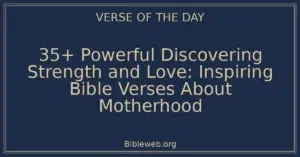 35+ Powerful Discovering Strength and Love: Inspiring Bible Verses About Motherhood