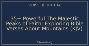 35+ Powerful The Majestic Peaks of Faith: Exploring Bible Verses About Mountains (KJV)