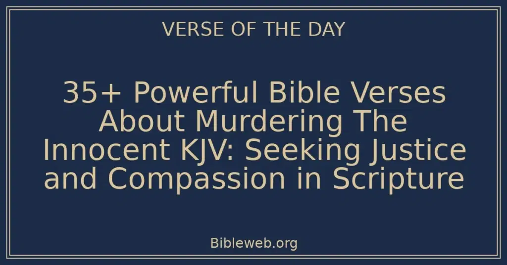 35+ Powerful Bible Verses About Murdering The Innocent KJV: Seeking Justice and Compassion in Scripture