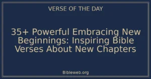 35+ Powerful Embracing New Beginnings: Inspiring Bible Verses About New Chapters