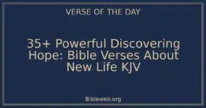 35+ Powerful Discovering Hope: Bible Verses About New Life KJV