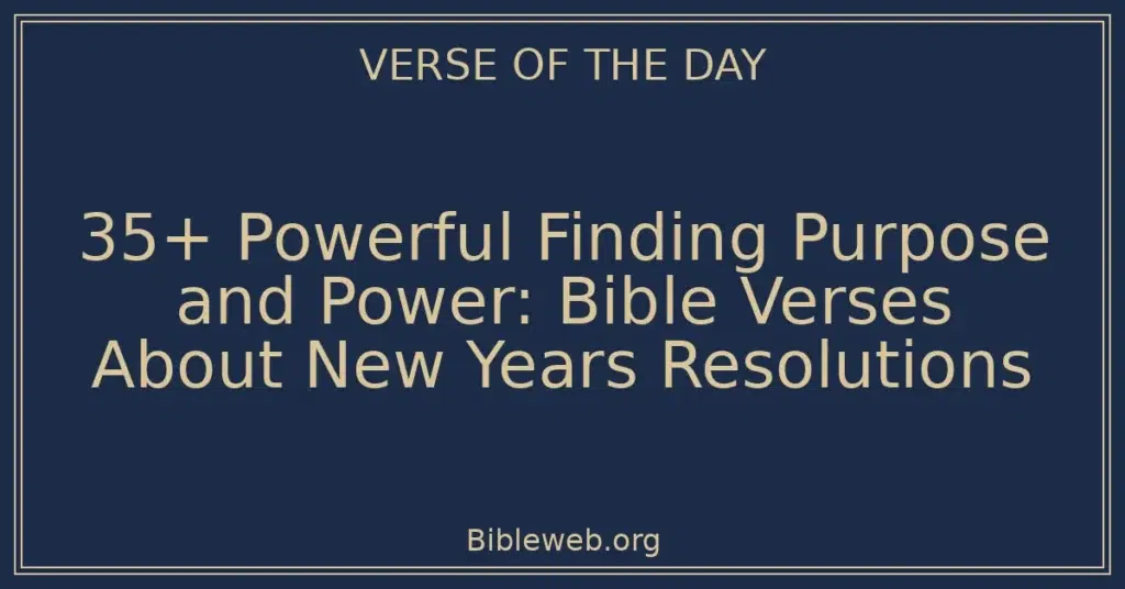 35+ Powerful Finding Purpose and Power: Bible Verses About New Years Resolutions