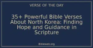 35+ Powerful Bible Verses About North Korea: Finding Hope and Guidance in Scripture