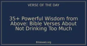 35+ Powerful Wisdom from Above: Bible Verses About Not Drinking Too Much