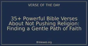 35+ Powerful Bible Verses About Not Pushing Religion: Finding a Gentle Path of Faith