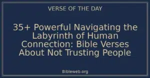 35+ Powerful Navigating the Labyrinth of Human Connection: Bible Verses About Not Trusting People