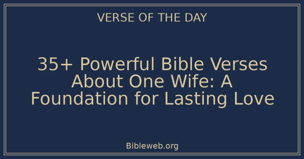 35+ Powerful Bible Verses About One Wife: A Foundation for Lasting Love