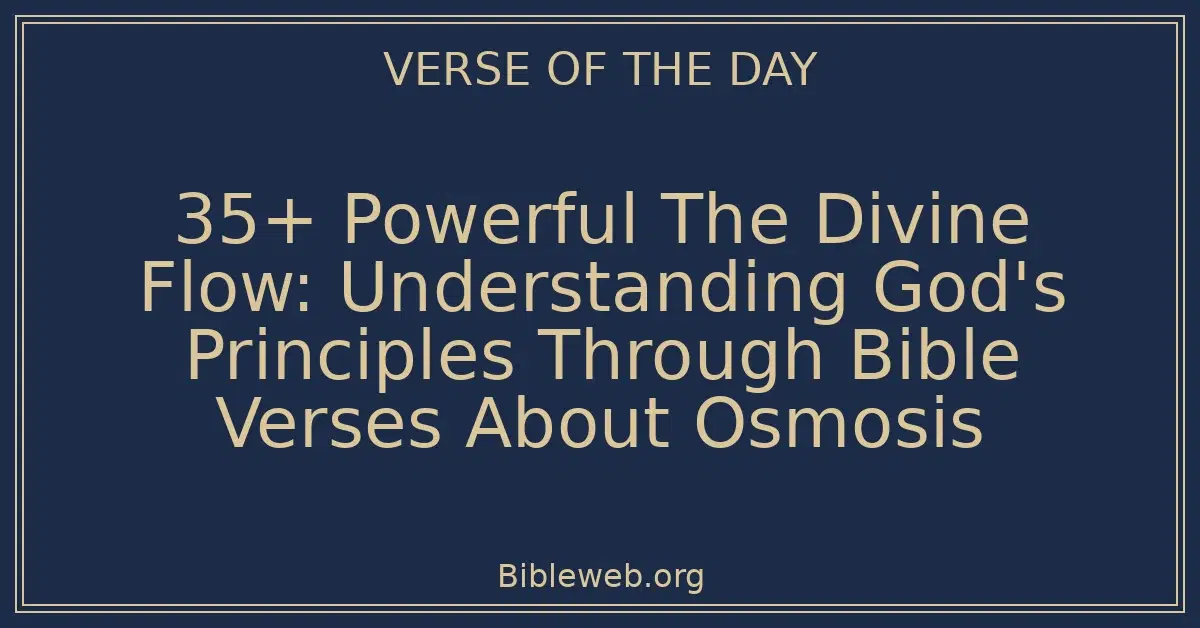 35+ Powerful The Divine Flow: Understanding God's Principles Through Bible Verses About Osmosis