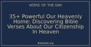 35+ Powerful Our Heavenly Home: Discovering Bible Verses About Our Citizenship In Heaven