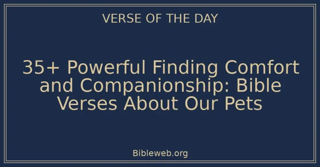 35+ Powerful Finding Comfort and Companionship: Bible Verses About Our Pets