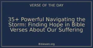 35+ Powerful Navigating the Storm: Finding Hope in Bible Verses About Our Suffering