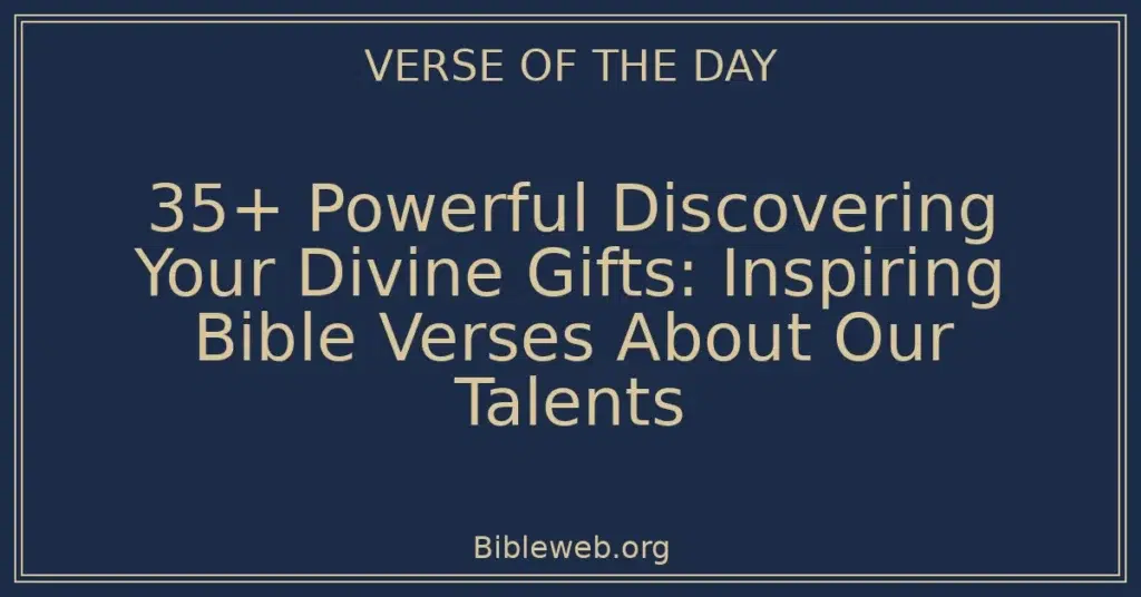 35+ Powerful Discovering Your Divine Gifts: Inspiring Bible Verses About Our Talents